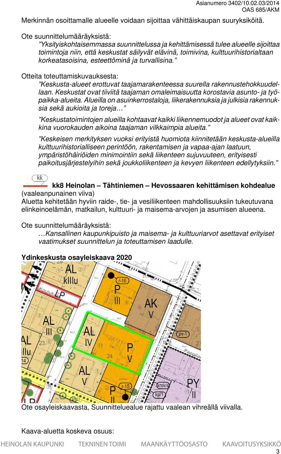 korkeatasoisina, esteettöminä ja turvallisina. Otteita toteuttamiskuvauksesta: Keskusta-alueet erottuvat taajamarakenteessa suurella rakennustehokkuudellaan.