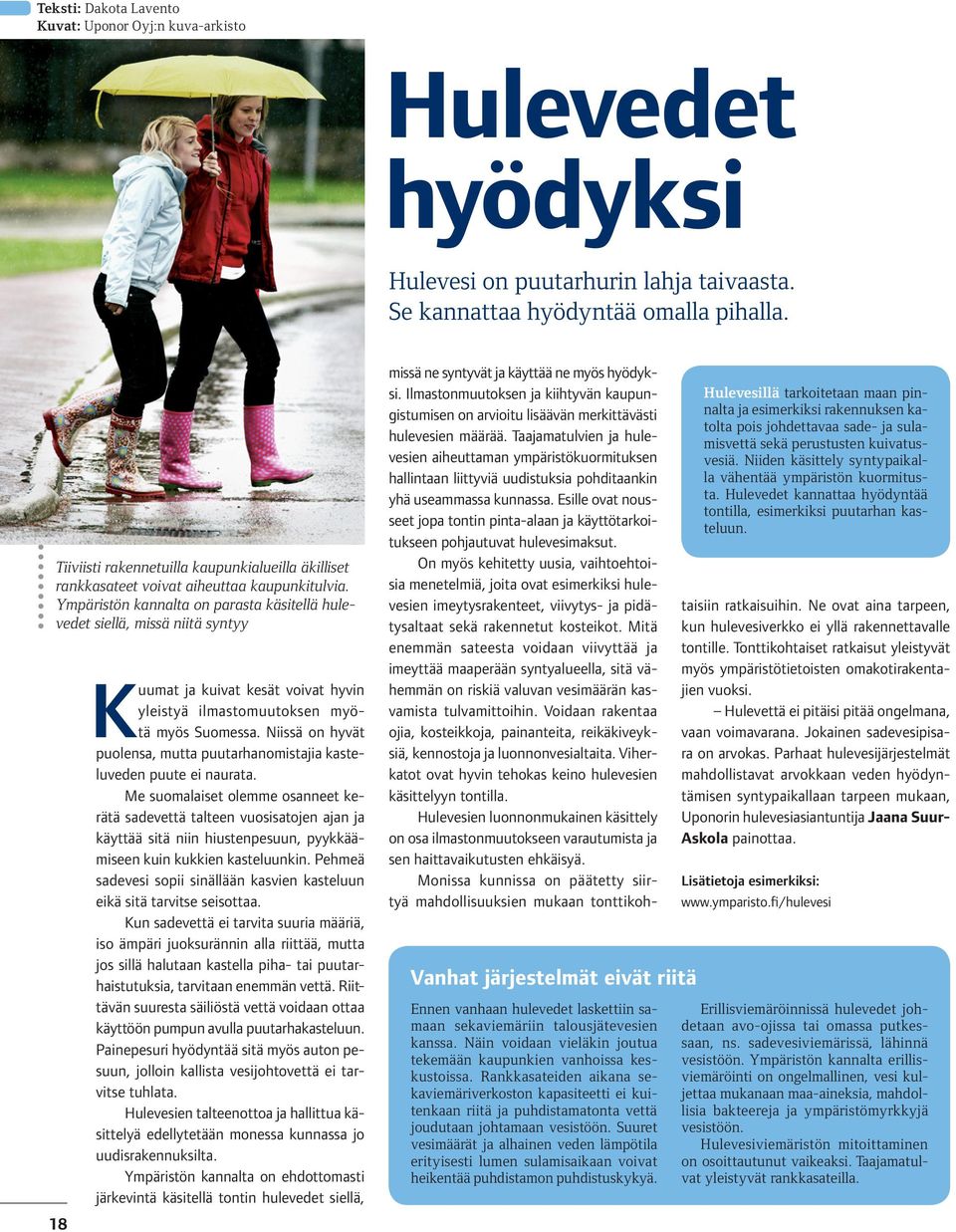 Ympäristön kannalta on parasta käsitellä hulevedet siellä, missä niitä syntyy 18 Kuumat ja kuivat kesät voivat hyvin yleistyä ilmastomuutoksen myötä myös Suomessa.