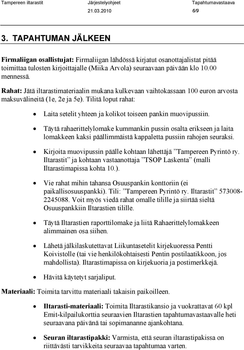 Tilitä loput rahat: Laita setelit yhteen ja kolikot toiseen pankin muovipussiin.