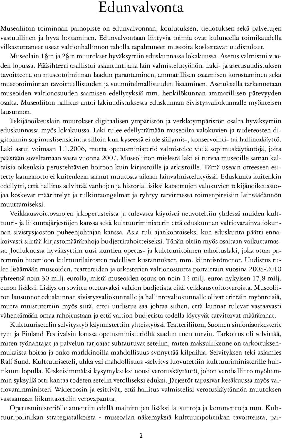 Museolain 1 :n ja 2 :n muutokset hyväksyttiin eduskunnassa lokakuussa. Asetus valmistui vuoden lopussa. Pääsihteeri osallistui asiantuntijana lain valmistelutyöhön.
