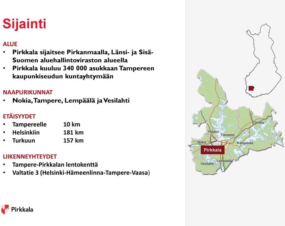 Nokia, Tampere, Lempäälä ja Vesilahti ETÄISYYDET Tampereelle 10 km Helsinkiin 181 km Turkuun 157