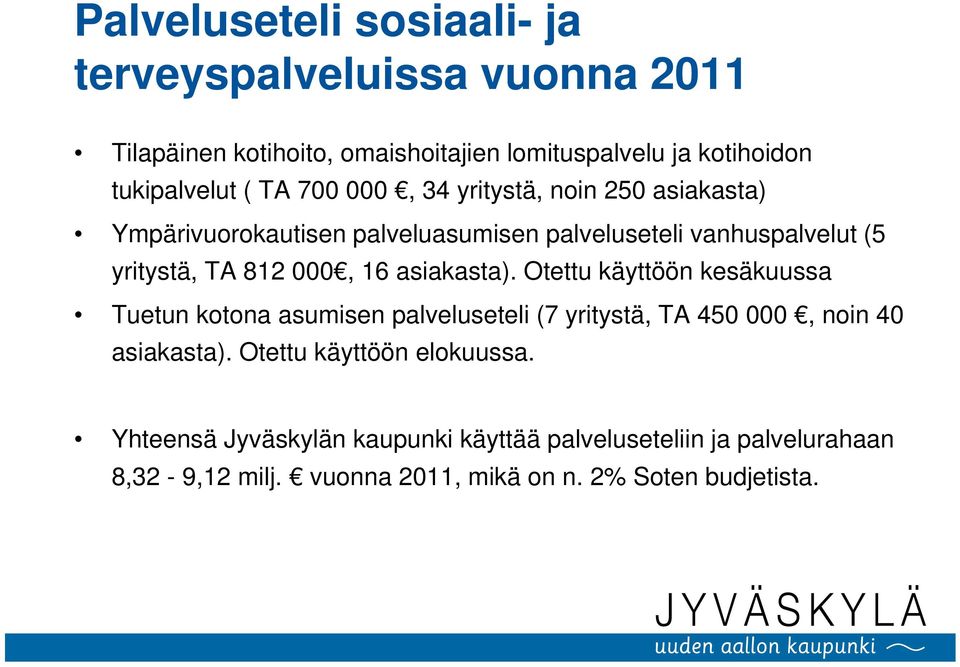 asiakasta). Otettu käyttöön kesäkuussa Tuetun kotona asumisen palveluseteli (7 yritystä, TA 450 000, noin 40 asiakasta).