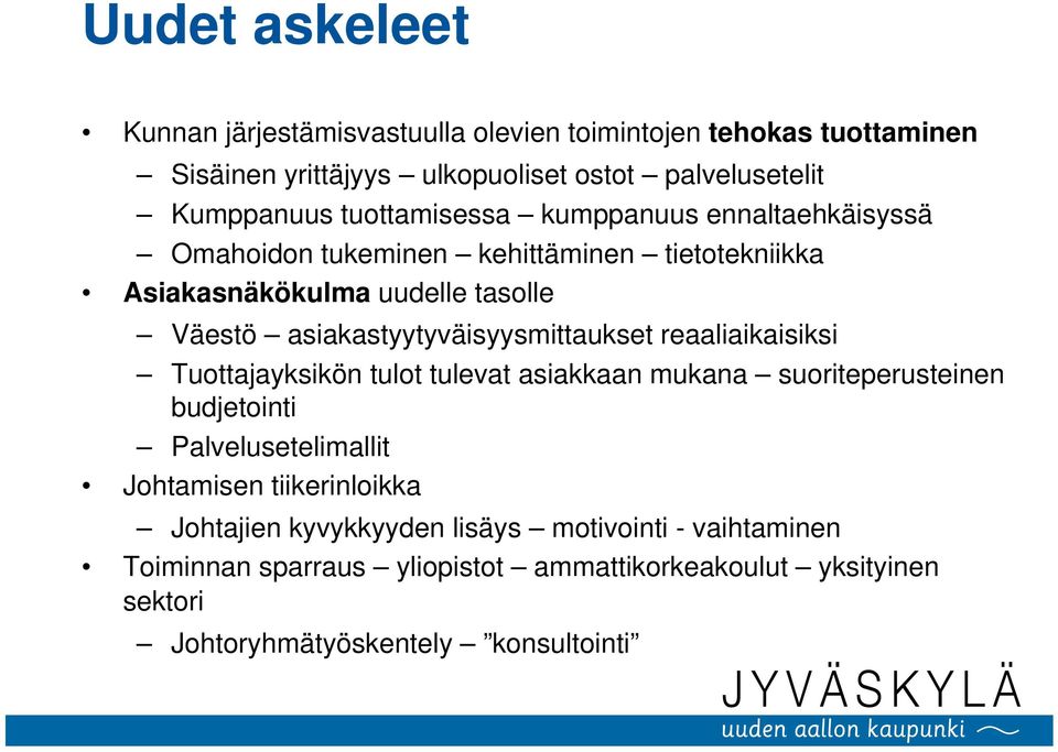 asiakastyytyväisyysmittaukset reaaliaikaisiksi Tuottajayksikön tulot tulevat asiakkaan mukana suoriteperusteinen budjetointi Palvelusetelimallit