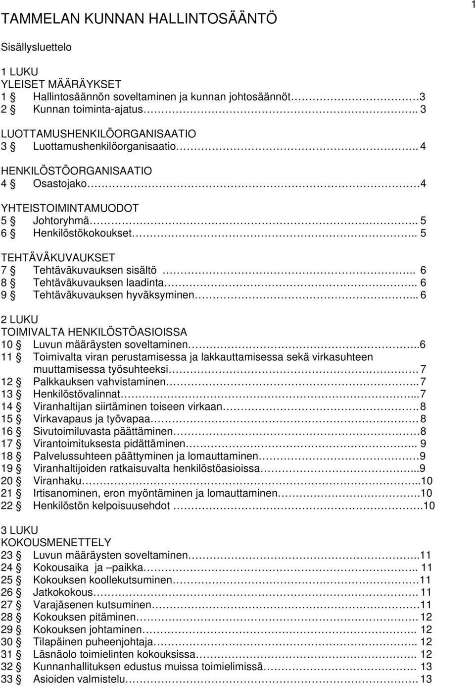 . 5 TEHTÄVÄKUVAUKSET 7 Tehtäväkuvauksen sisältö.. 6 8 Tehtäväkuvauksen laadinta.. 6 9 Tehtäväkuvauksen hyväksyminen... 6 2 LUKU TOIMIVALTA HENKILÖSTÖASIOISSA 10 Luvun määräysten soveltaminen.