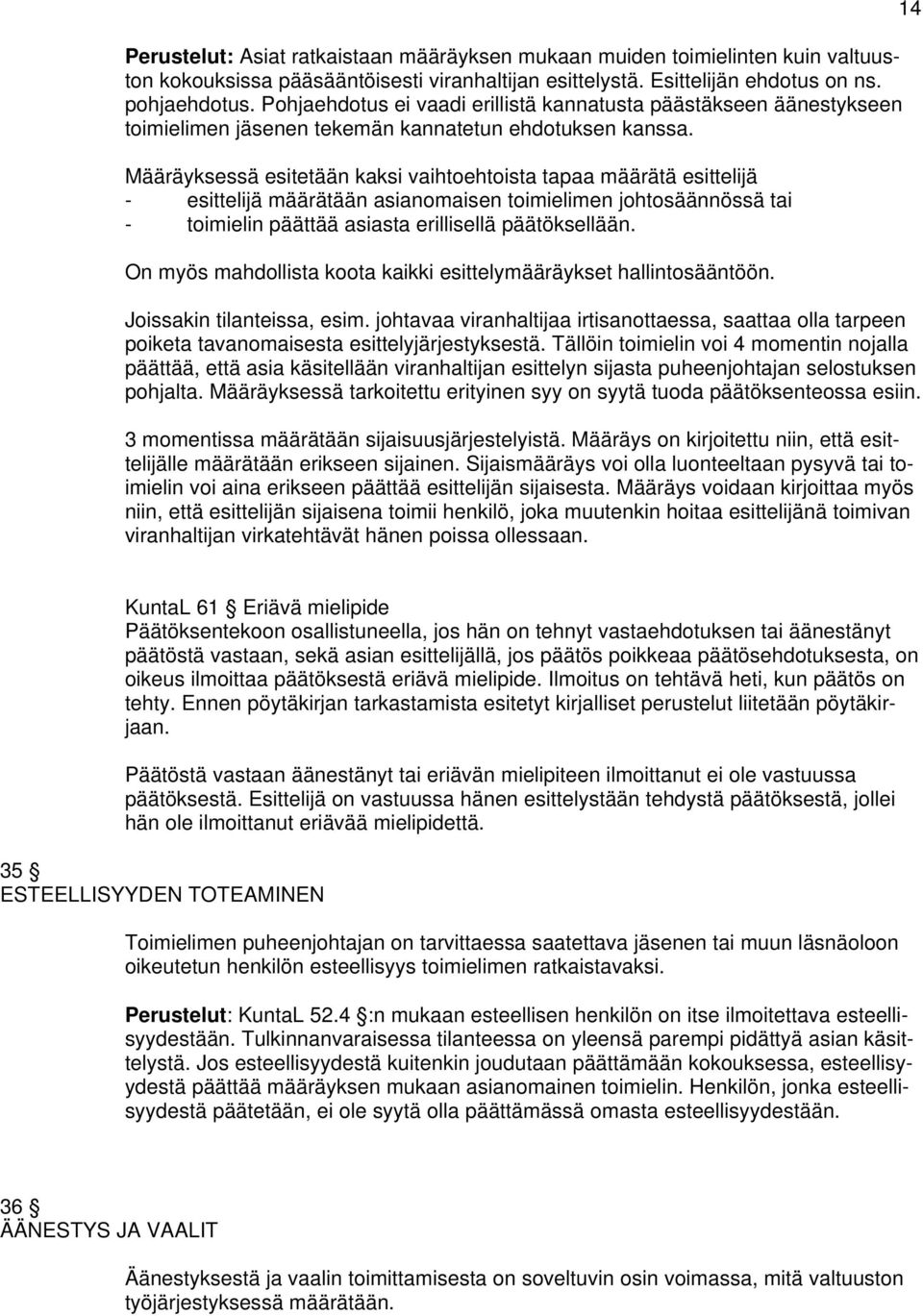 Määräyksessä esitetään kaksi vaihtoehtoista tapaa määrätä esittelijä - esittelijä määrätään asianomaisen toimielimen johtosäännössä tai - toimielin päättää asiasta erillisellä päätöksellään.