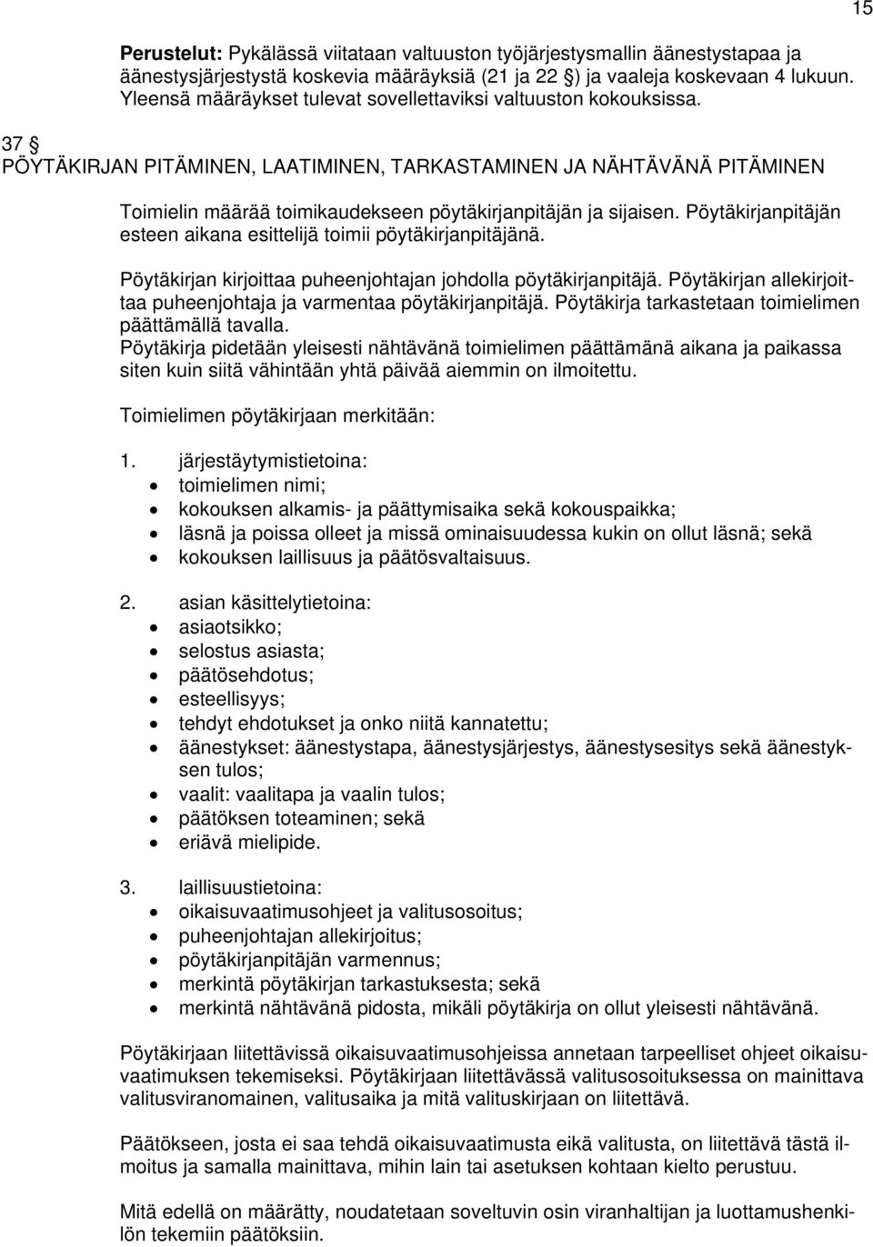 37 PÖYTÄKIRJAN PITÄMINEN, LAATIMINEN, TARKASTAMINEN JA NÄHTÄVÄNÄ PITÄMINEN Toimielin määrää toimikaudekseen pöytäkirjanpitäjän ja sijaisen.