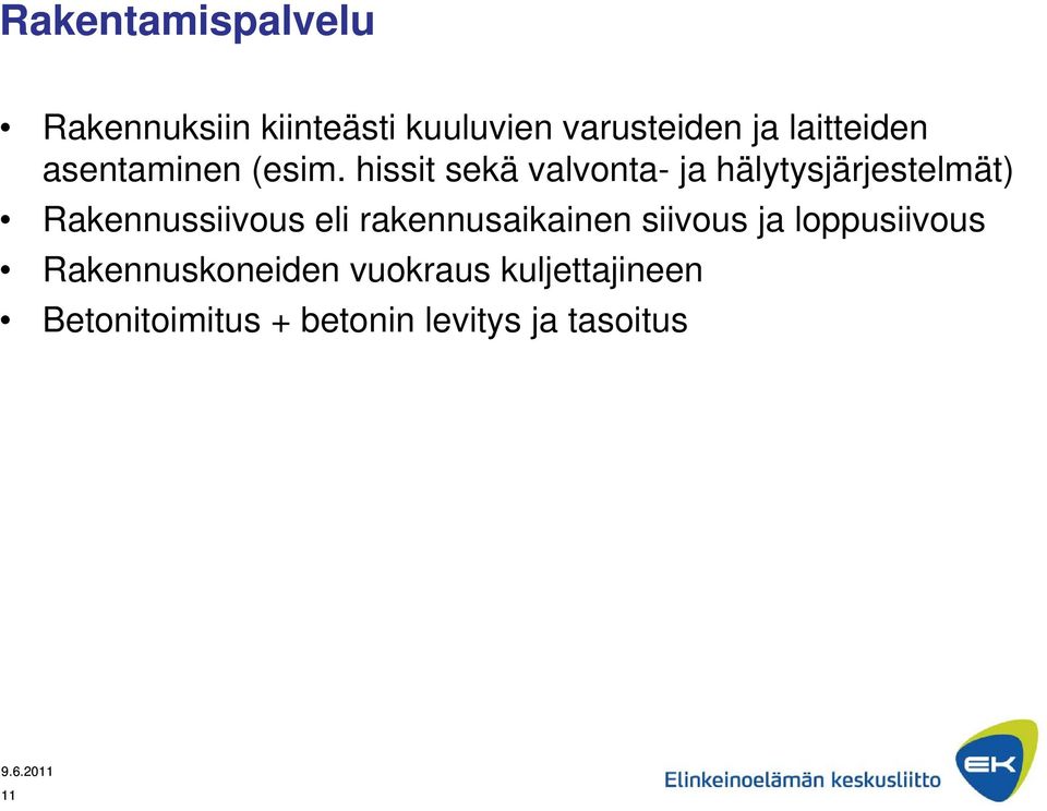 hissit sekä valvonta- ja hälytysjärjestelmät) Rakennussiivous eli