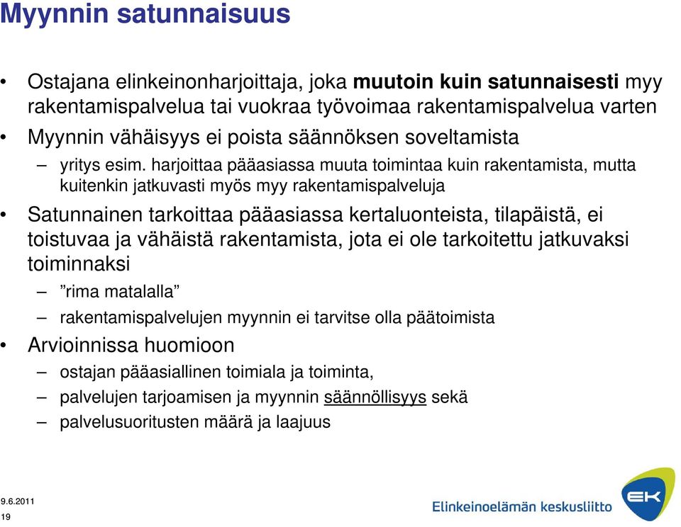 harjoittaa pääasiassa muuta toimintaa kuin rakentamista, mutta kuitenkin jatkuvasti myös myy rakentamispalveluja Satunnainen tarkoittaa pääasiassa kertaluonteista, tilapäistä, ei