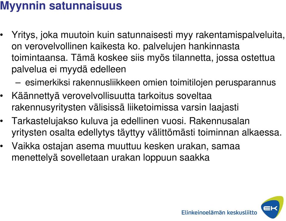 verovelvollisuutta tarkoitus soveltaa rakennusyritysten välisissä liiketoimissa varsin laajasti Tarkastelujakso kuluva ja edellinen vuosi.