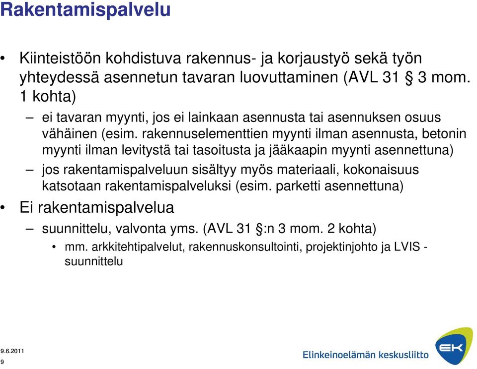 rakennuselementtien myynti ilman asennusta, betonin myynti ilman levitystä tai tasoitusta ja jääkaapin myynti asennettuna) jos rakentamispalveluun sisältyy