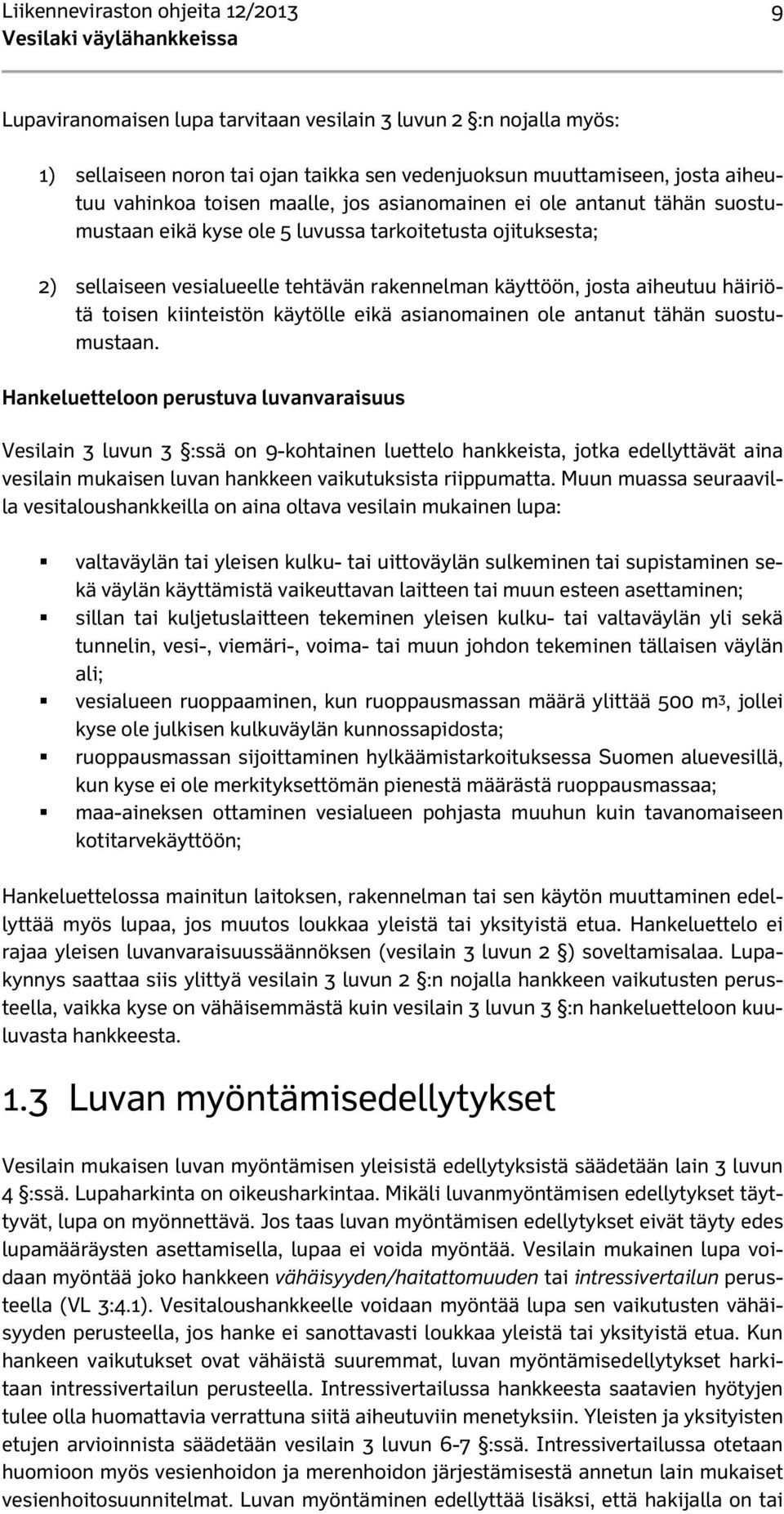 toisen kiinteistön käytölle eikä asianomainen ole antanut tähän suostumustaan.