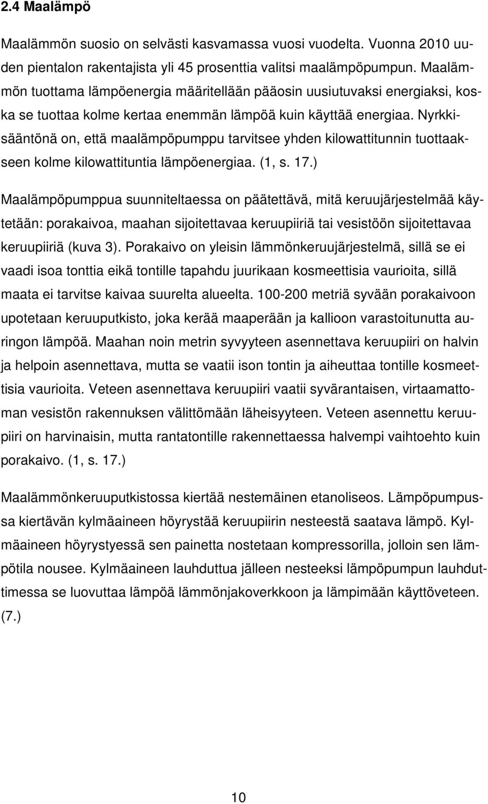 Nyrkkisääntönä on, että maalämpöpumppu tarvitsee yhden kilowattitunnin tuottaakseen kolme kilowattituntia lämpöenergiaa. (1, s. 17.