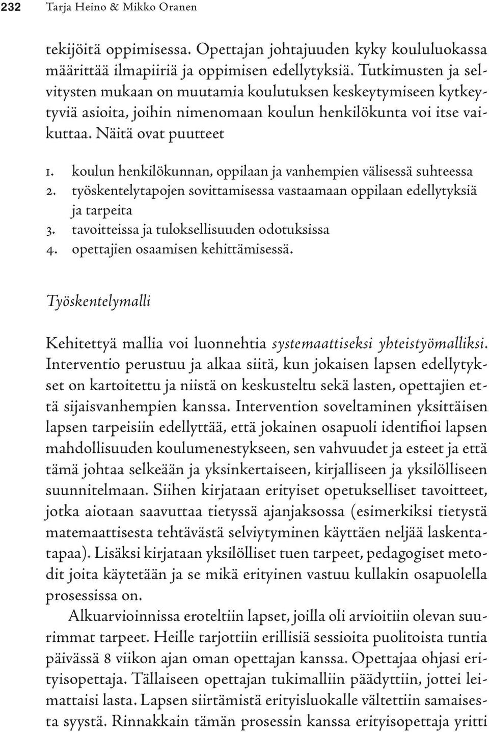 koulun henkilökunnan, oppilaan ja vanhempien välisessä suhteessa 2. työskentelytapojen sovittamisessa vastaamaan oppilaan edellytyksiä ja tarpeita 3. tavoitteissa ja tuloksellisuuden odotuksissa 4.