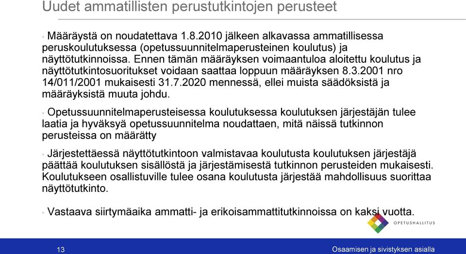 2020 mennessä, ellei muista säädöksistä ja määräyksistä muuta johdu.