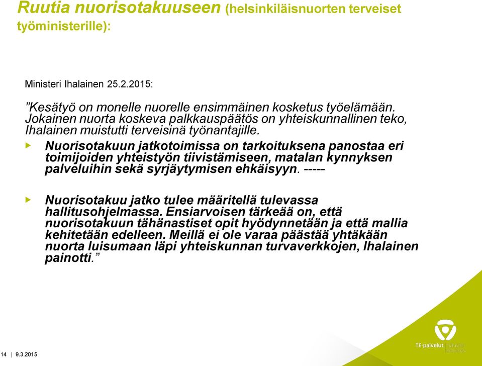 Nuorisotakuun jatkotoimissa on tarkoituksena panostaa eri toimijoiden yhteistyön tiivistämiseen, matalan kynnyksen palveluihin sekä syrjäytymisen ehkäisyyn.