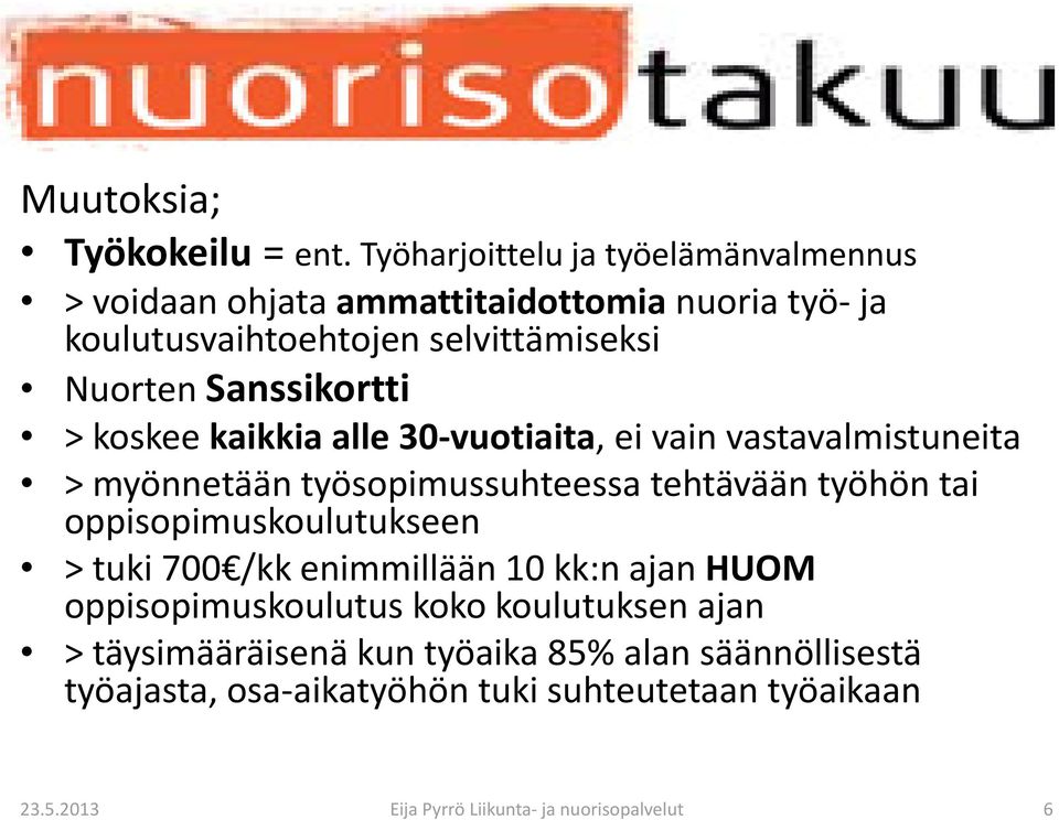 selvittämiseksi Nuorten Sanssikortti > koskee kaikkia alle 30 vuotiaita, ei vain vastavalmistuneita > myönnetään työsopimussuhteessa tehtävään