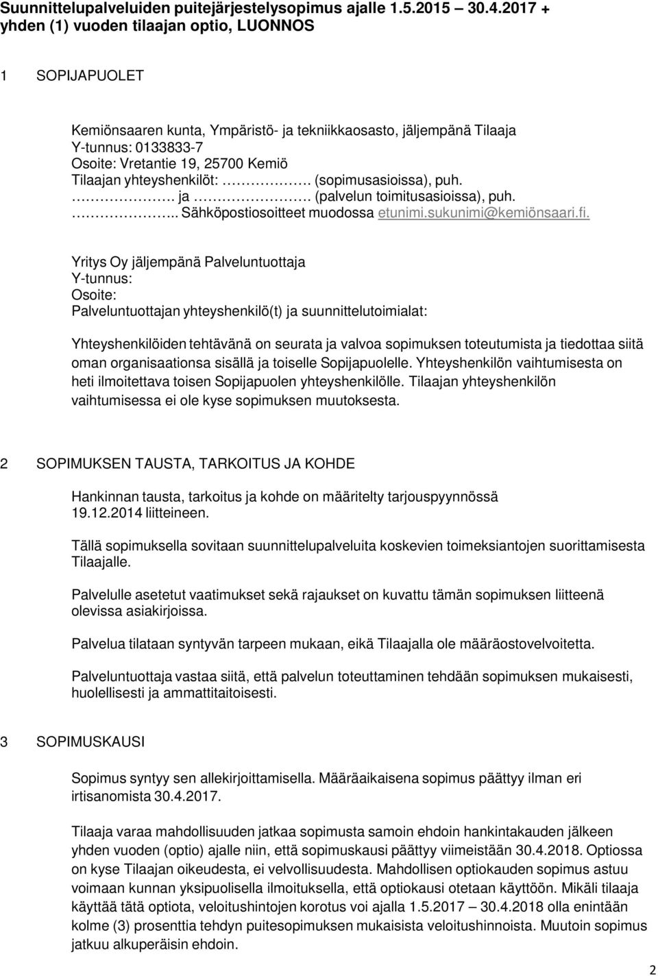 yhteyshenkilöt:. (sopimusasioissa), puh.. ja. (palvelun toimitusasioissa), puh... Sähköpostiosoitteet muodossa etunimi.sukunimi@kemiönsaari.fi.
