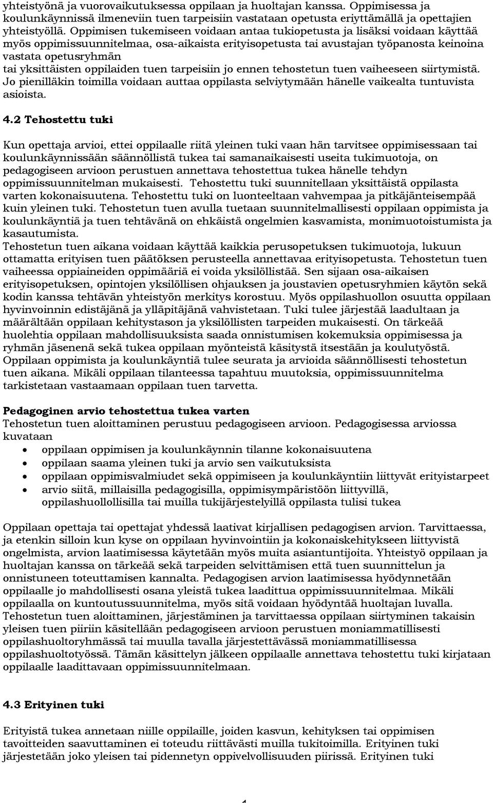 ppilaiden tuen tarpeisiin j ennen tehstetun tuen vaiheeseen siirtymistä. J pienilläkin timilla vidaan auttaa ppilasta selviytymään hänelle vaikealta tuntuvista asiista. 4.