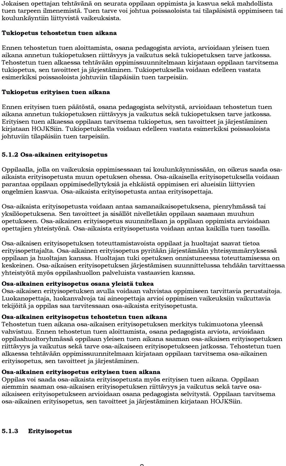 Tukipetus tehstetun tuen aikana Ennen tehstetun tuen alittamista, sana pedaggista arvita, arviidaan yleisen tuen aikana annetun tukipetuksen riittävyys ja vaikutus sekä tukipetuksen tarve jatkssa.