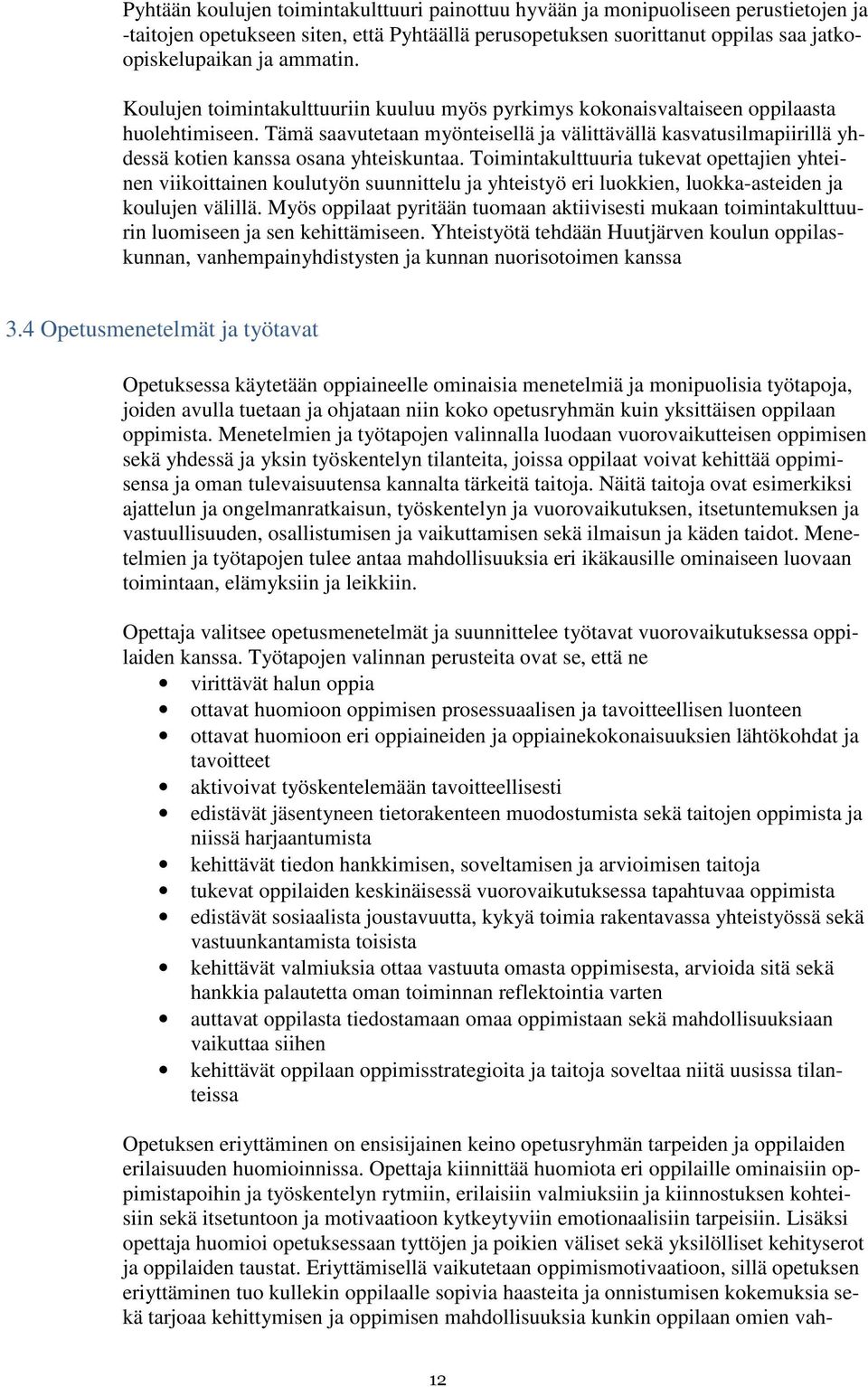 Tämä saavutetaan myönteisellä ja välittävällä kasvatusilmapiirillä yhdessä kotien kanssa osana yhteiskuntaa.