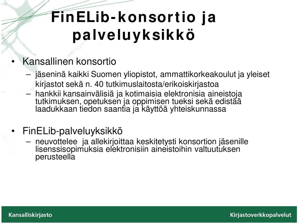 40 tutkimuslaitosta/erikoiskirjastoa hankkii kansainvälisiä ja kotimaisia elektronisia aineistoja tutkimuksen, opetuksen ja