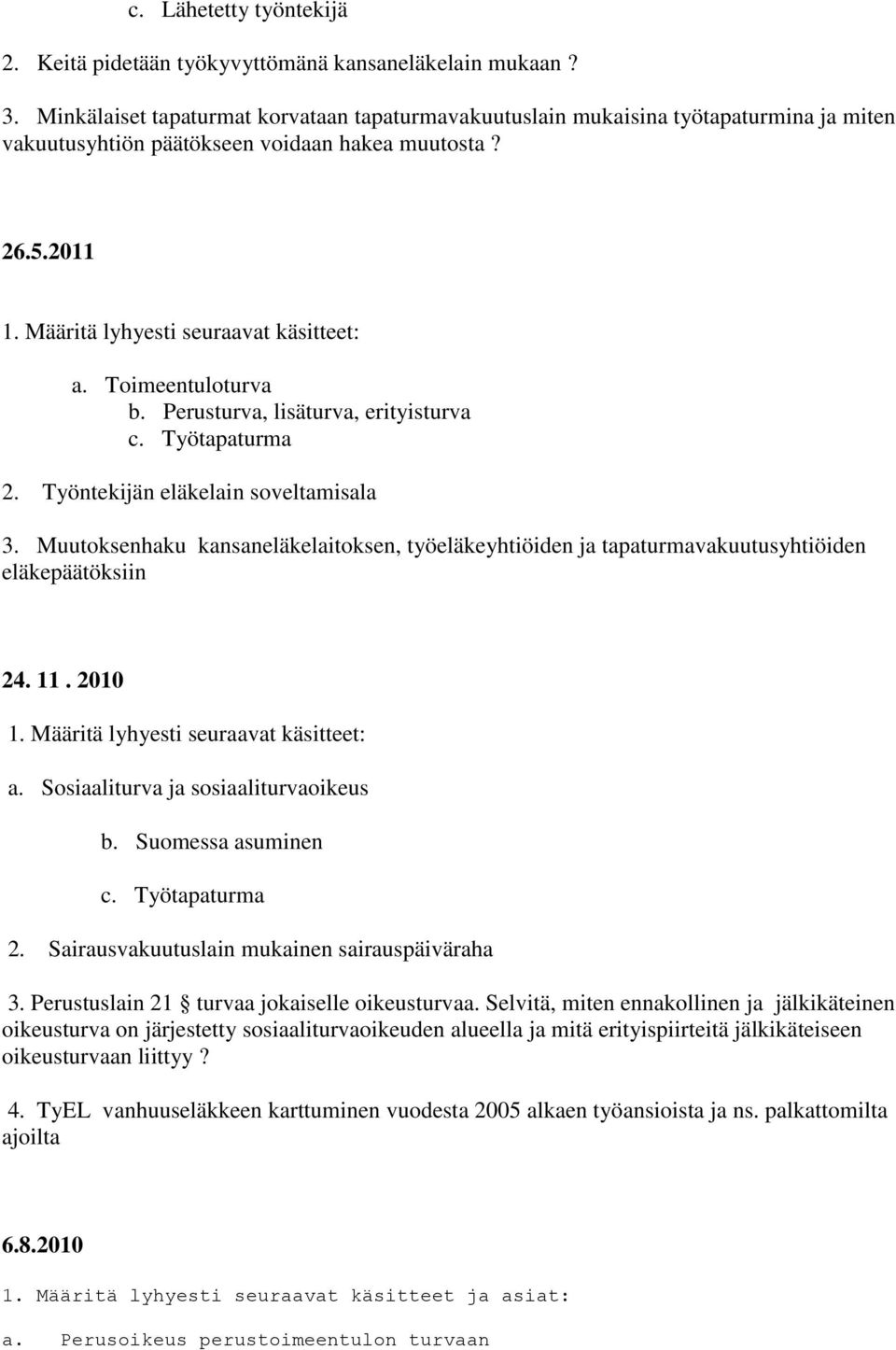 Työntekijän eläkelain soveltamisala 3. Muutoksenhaku kansaneläkelaitoksen, työeläkeyhtiöiden ja tapaturmavakuutusyhtiöiden eläkepäätöksiin 24. 11. 2010 a. Sosiaaliturva ja sosiaaliturvaoikeus b.