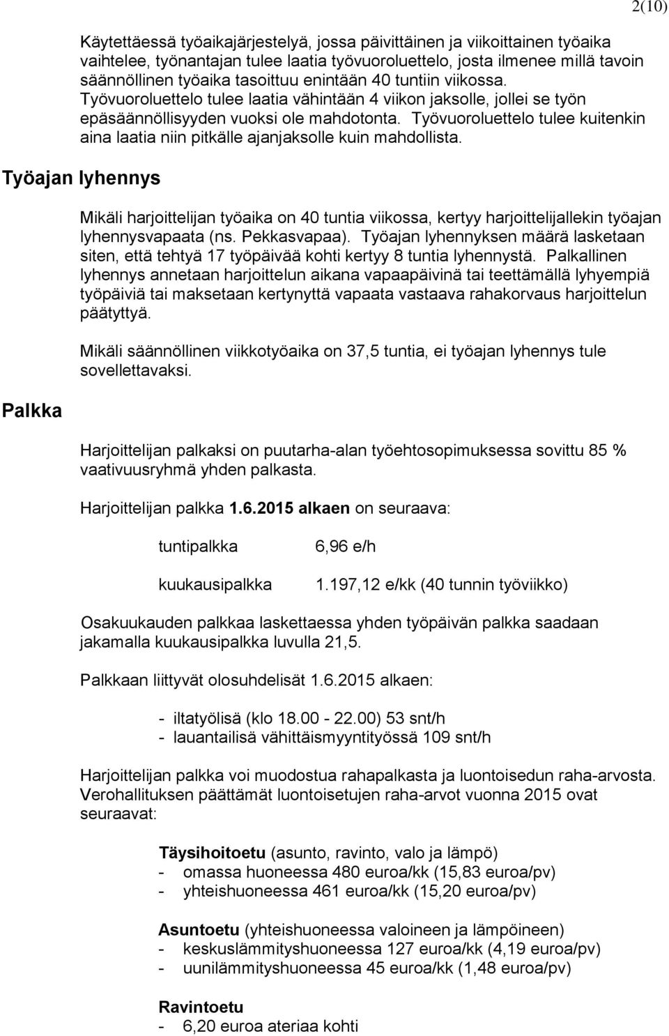 Työvuoroluettelo tulee kuitenkin aina laatia niin pitkälle ajanjaksolle kuin mahdollista.