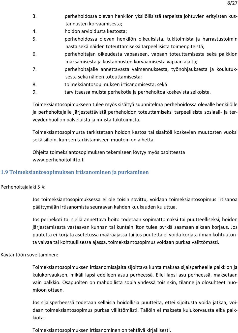 perhehoitajan oikeudesta vapaaseen, vapaan toteuttamisesta sekä palkkion maksamisesta ja kustannusten korvaamisesta vapaan ajalta; 7.