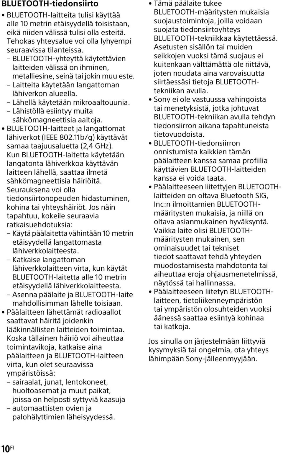 Lähistöllä esiintyy muita sähkömagneettisia aaltoja. BLUETOOTH-laitteet ja langattomat lähiverkot (IEEE 802.11b/g) käyttävät samaa taajuusaluetta (2,4 GHz).