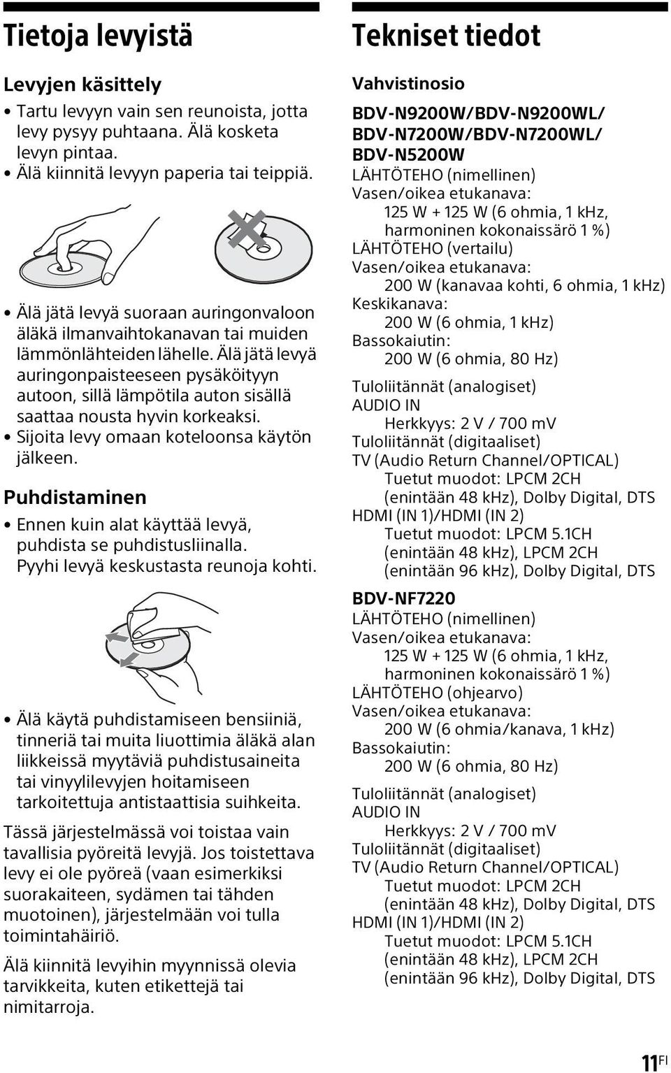 Älä jätä levyä auringonpaisteeseen pysäköityyn autoon, sillä lämpötila auton sisällä saattaa nousta hyvin korkeaksi. Sijoita levy omaan koteloonsa käytön jälkeen.