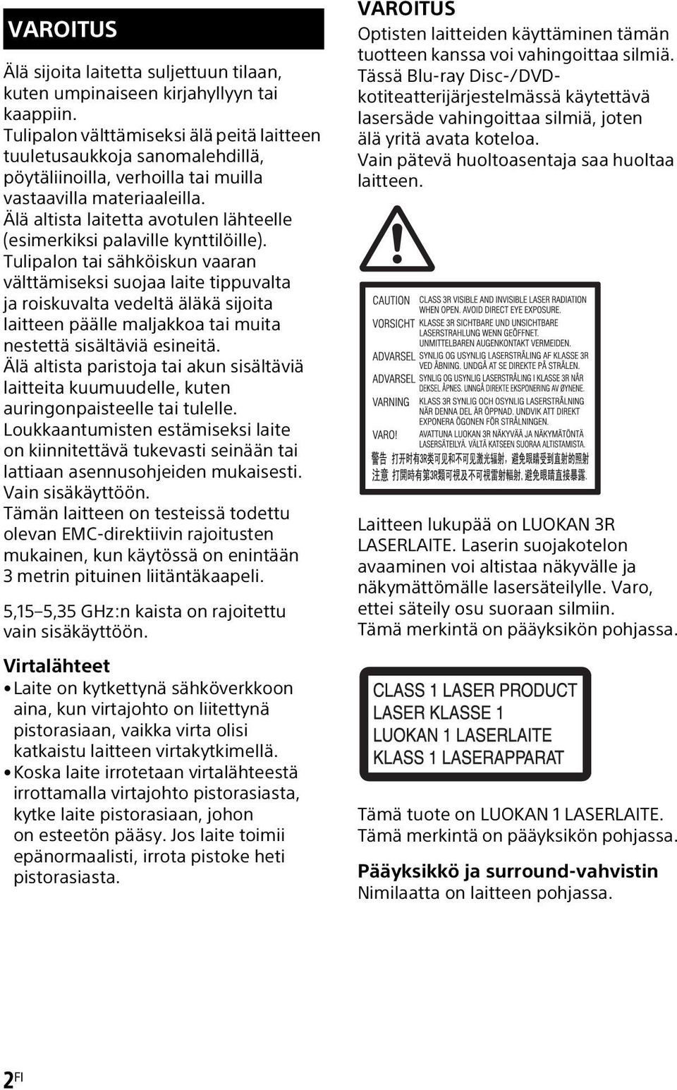 Älä altista laitetta avotulen lähteelle (esimerkiksi palaville kynttilöille).