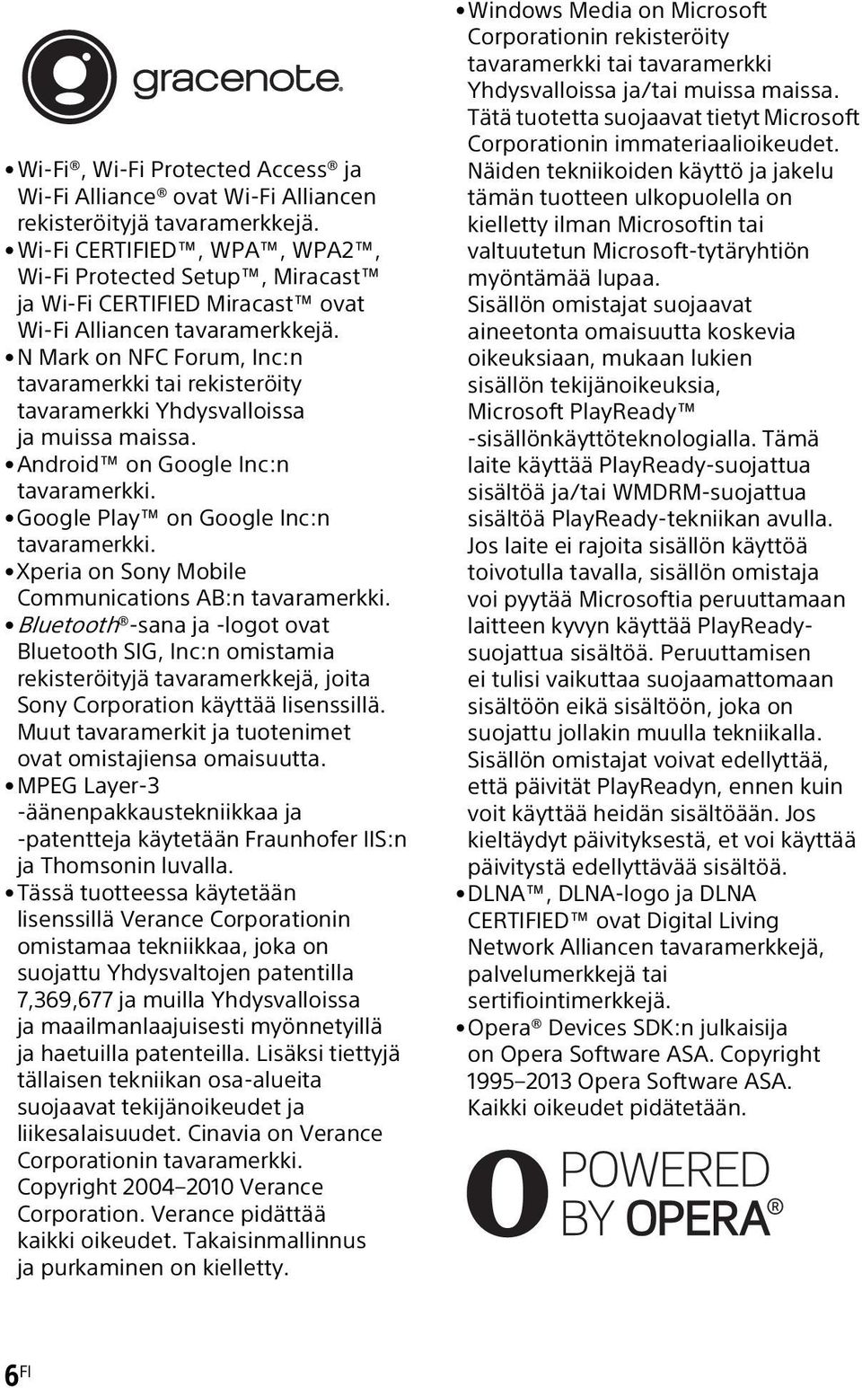 N Mark on NFC Forum, Inc:n tavaramerkki tai rekisteröity tavaramerkki Yhdysvalloissa ja muissa maissa. Android on Google Inc:n tavaramerkki. Google Play on Google Inc:n tavaramerkki.