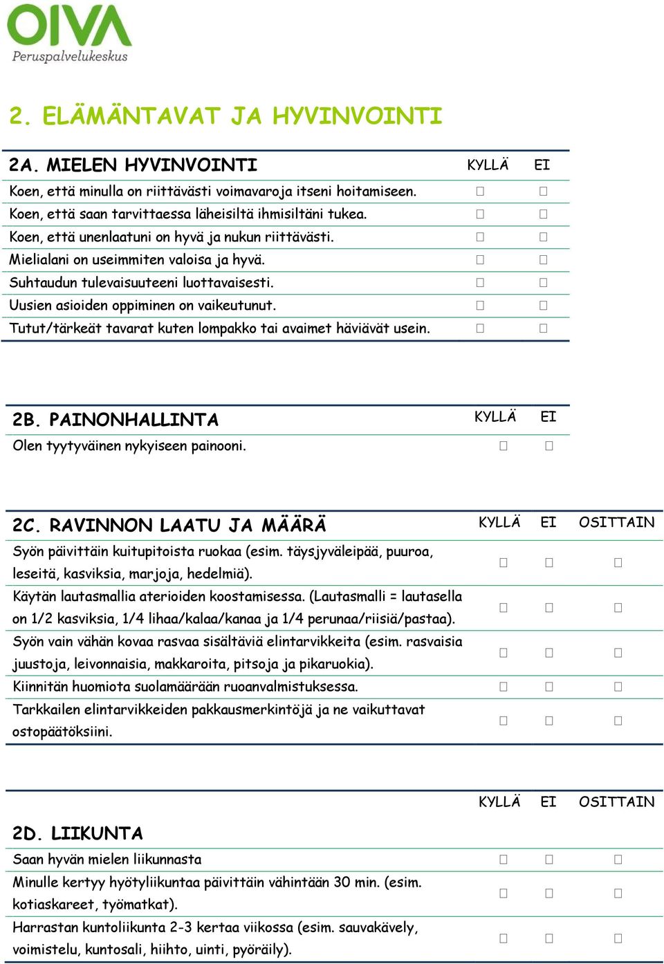 Tutut/tärkeät tavarat kuten lompakko tai avaimet häviävät usein. 2B. PAINONHALLINTA KYLLÄ EI Olen tyytyväinen nykyiseen painooni. 2C.