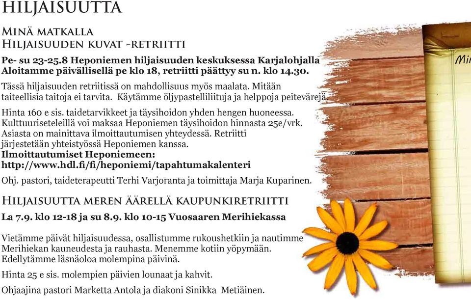 taidetarvikkeet ja täysihoidon yhden hengen huoneessa. Kulttuuriseteleillä voi maksaa Heponiemen täysihoidon hinnasta 25e/vrk. Asiasta on mainittava ilmoittautumisen yhteydessä.