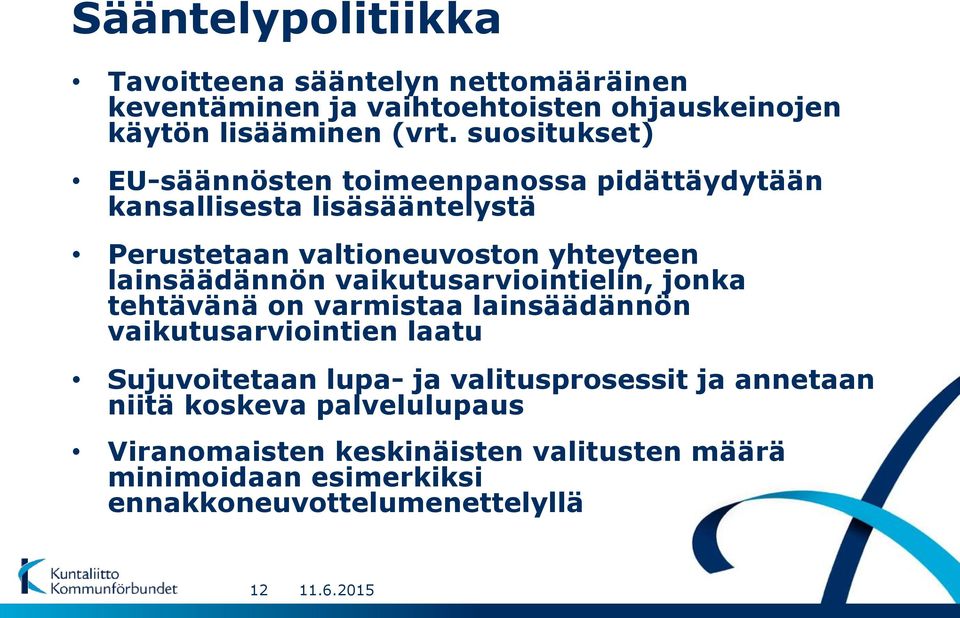 lainsäädännön vaikutusarviointielin, jonka tehtävänä on varmistaa lainsäädännön vaikutusarviointien laatu Sujuvoitetaan lupa- ja