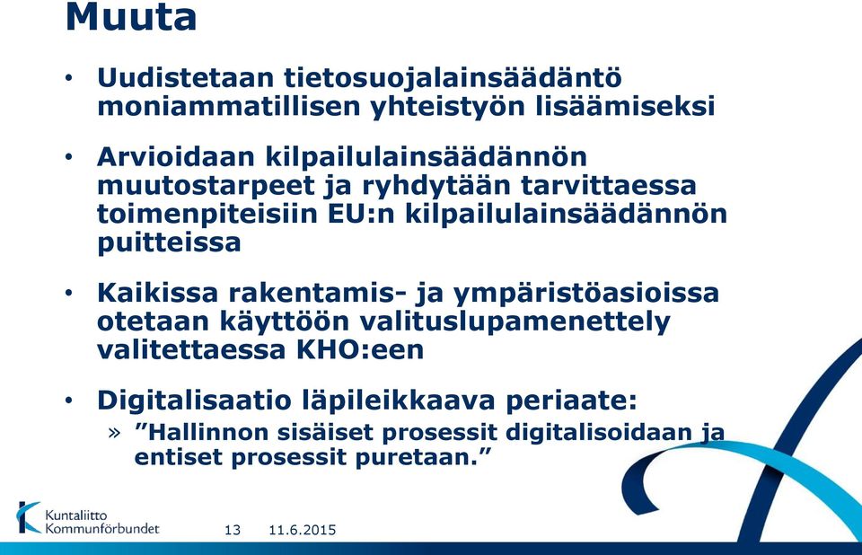 puitteissa Kaikissa rakentamis- ja ympäristöasioissa otetaan käyttöön valituslupamenettely valitettaessa