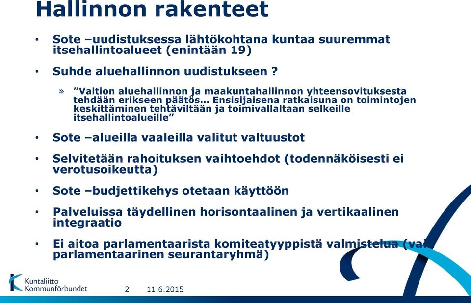 toimivallaltaan selkeille itsehallintoalueille Sote alueilla vaaleilla valitut valtuustot Selvitetään rahoituksen vaihtoehdot (todennäköisesti ei verotusoikeutta)