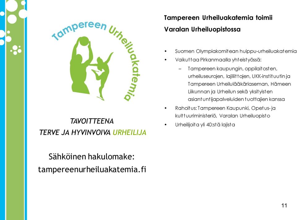 UKK-instituutin ja Tampereen Urheilulääkäriaseman, Hämeen Liikunnan ja Urheilun sekä yksityisten asiantuntijapalveluiden tuottajien kanssa
