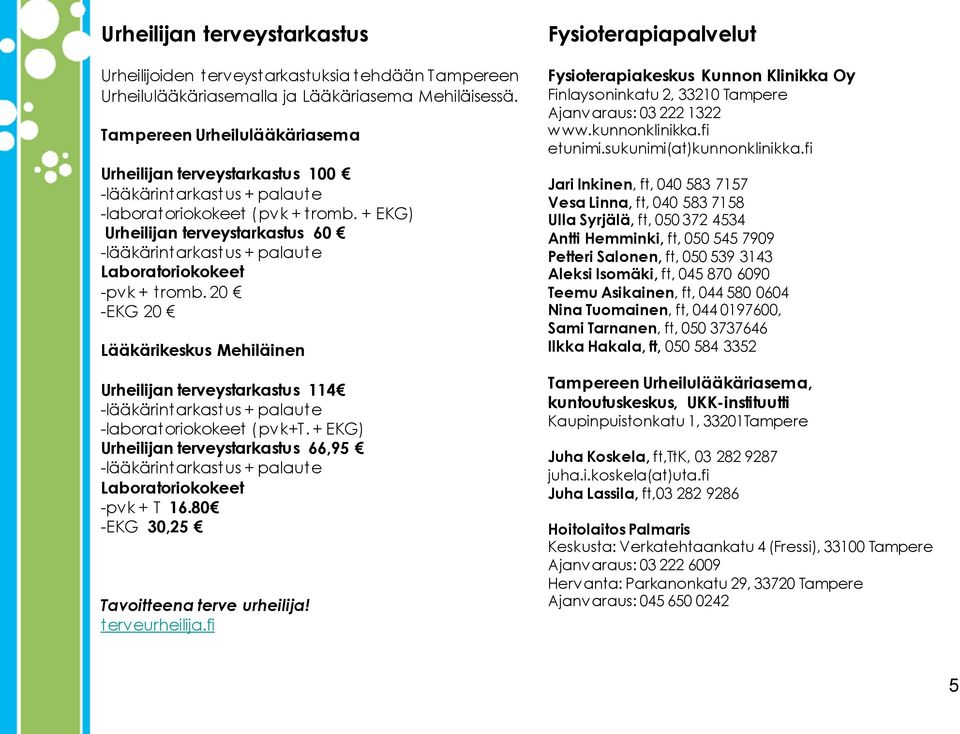 + EKG) Urheilijan terveystarkastus 60 -lääkärintarkastus + palaute Laboratoriokokeet -pvk + tromb.