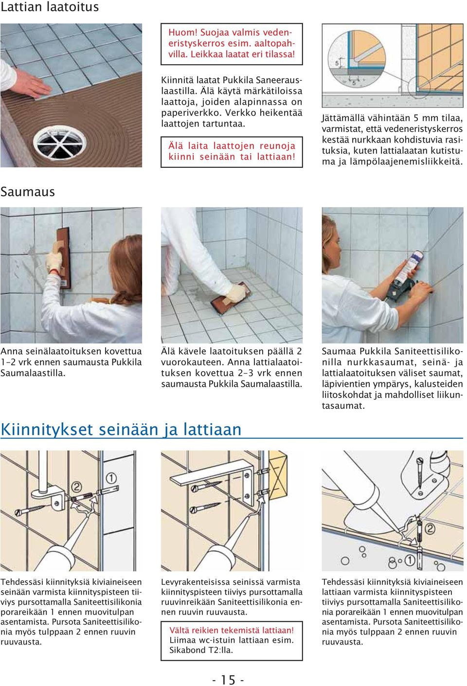 Jättämällä vähintään 5 mm tilaa, varmistat, että vedeneristyskerros kestää nurkkaan kohdistuvia rasituksia, kuten lattialaatan kutistuma ja lämpölaajenemisliikkeitä.