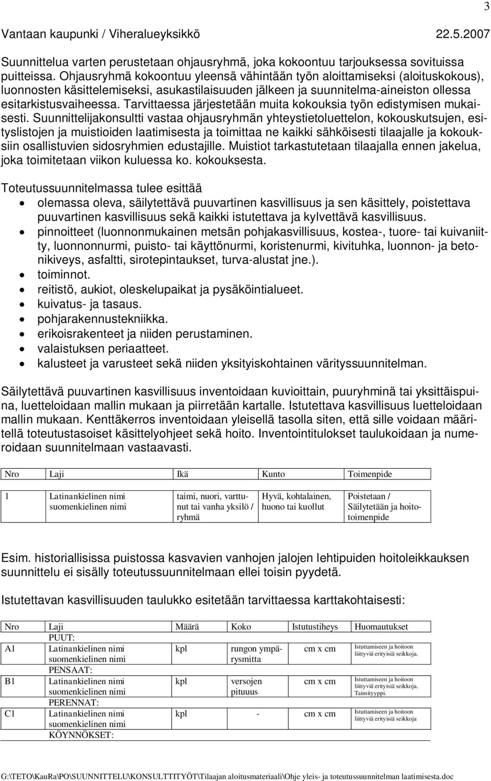 Tarvittaessa järjestetään muita kokouksia työn edistymisen mukaisesti.