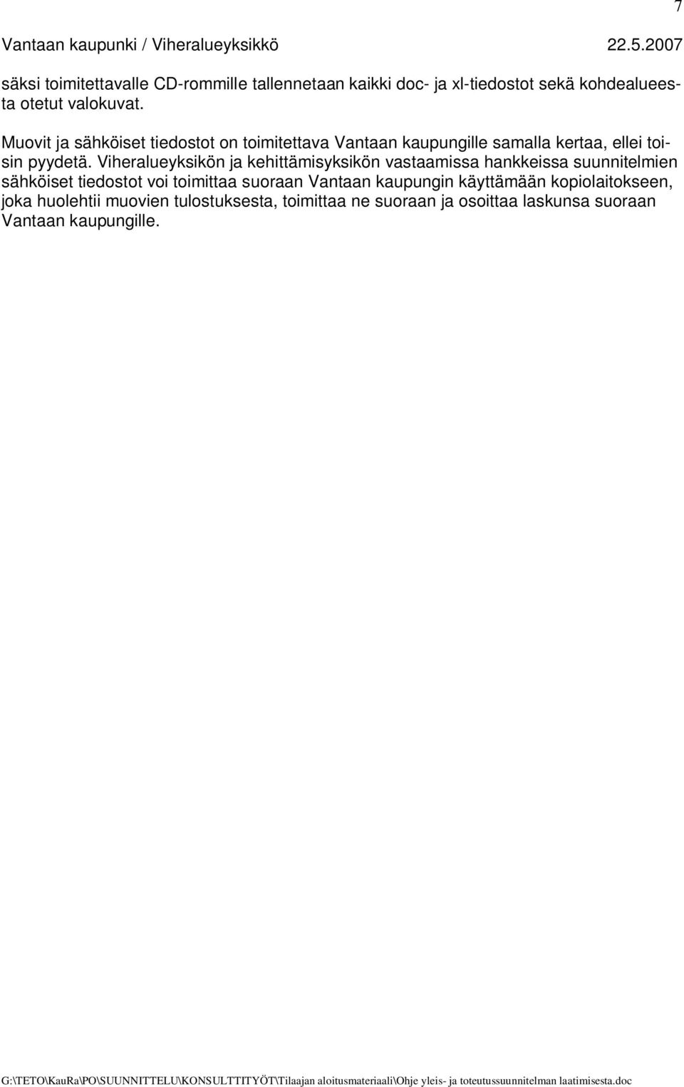 Viheralueyksikön ja kehittämisyksikön vastaamissa hankkeissa suunnitelmien sähköiset tiedostot voi toimittaa suoraan