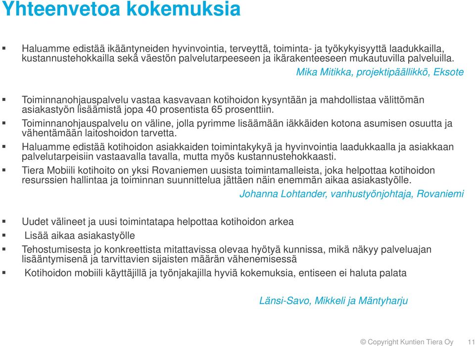 Mika Mitikka, projektipäällikkö, Eksote Toiminnanohjauspalvelu vastaa kasvavaan kotihoidon kysyntään ja mahdollistaa välittömän asiakastyön lisäämistä jopa 40 prosentista 65 prosenttiin.