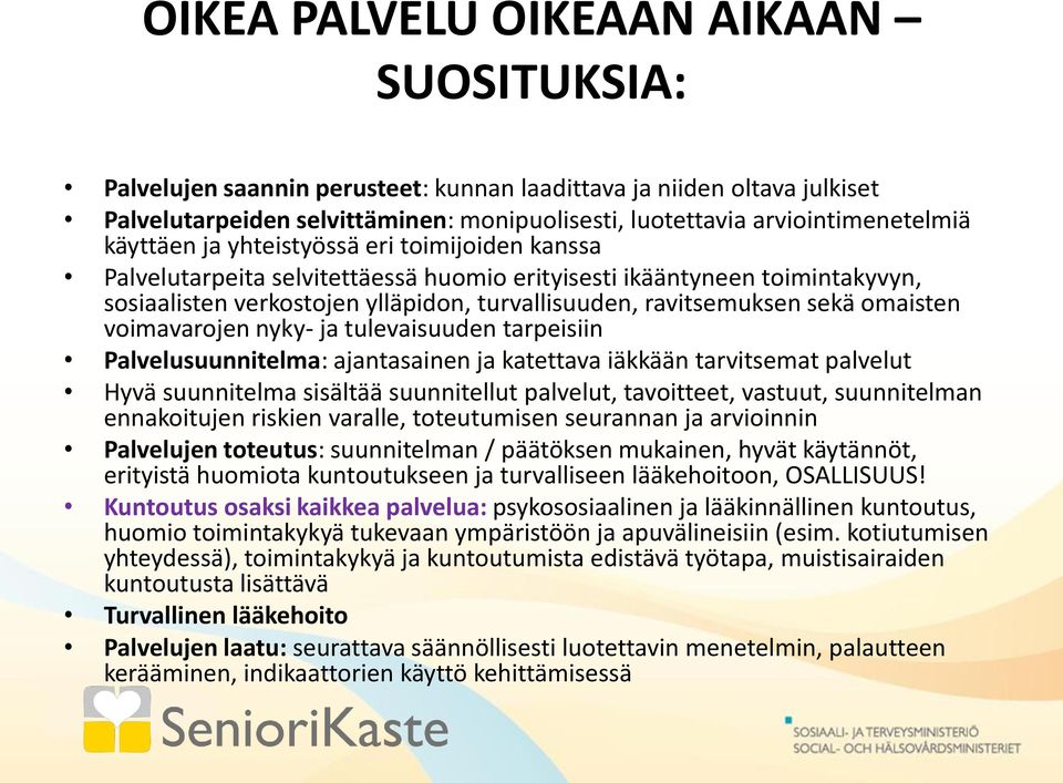 omaisten voimavarojen nyky- ja tulevaisuuden tarpeisiin Palvelusuunnitelma: ajantasainen ja katettava iäkkään tarvitsemat palvelut Hyvä suunnitelma sisältää suunnitellut palvelut, tavoitteet,