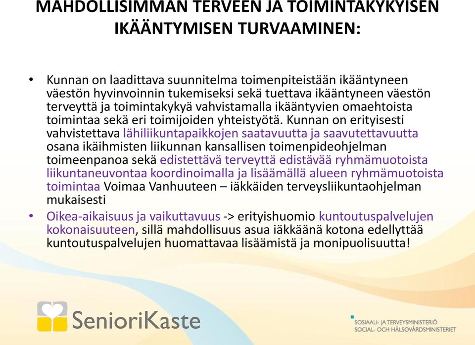 Kunnan on erityisesti vahvistettava lähiliikuntapaikkojen saatavuutta ja saavutettavuutta osana ikäihmisten liikunnan kansallisen toimenpideohjelman toimeenpanoa sekä edistettävä terveyttä edistävää