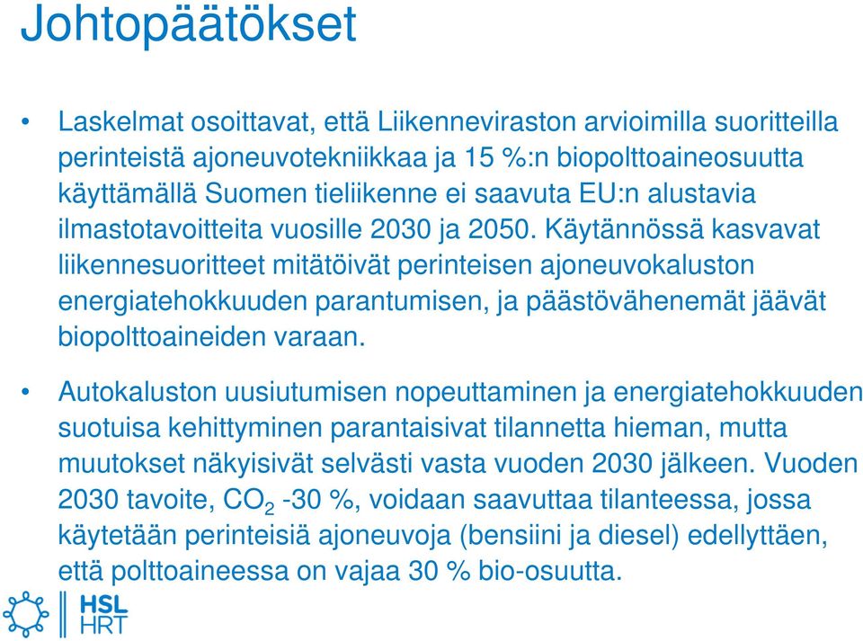 Käytännössä kasvavat liikennesuoritteet mitätöivät perinteisen ajoneuvokaluston energiatehokkuuden parantumisen, ja päästövähenemät jäävät biopolttoaineiden varaan.