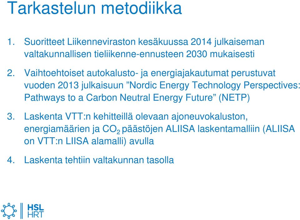 Vaihtoehtoiset autokalusto- ja energiajakautumat perustuvat vuoden 2013 julkaisuun Nordic Energy Technology Perspectives: