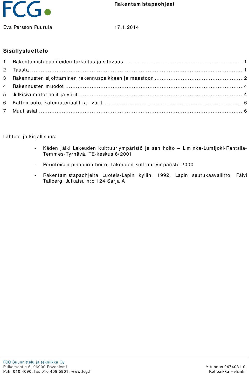 .. 4 6 Kattomuoto, katemateriaalit ja värit... 6 7 Muut asiat.