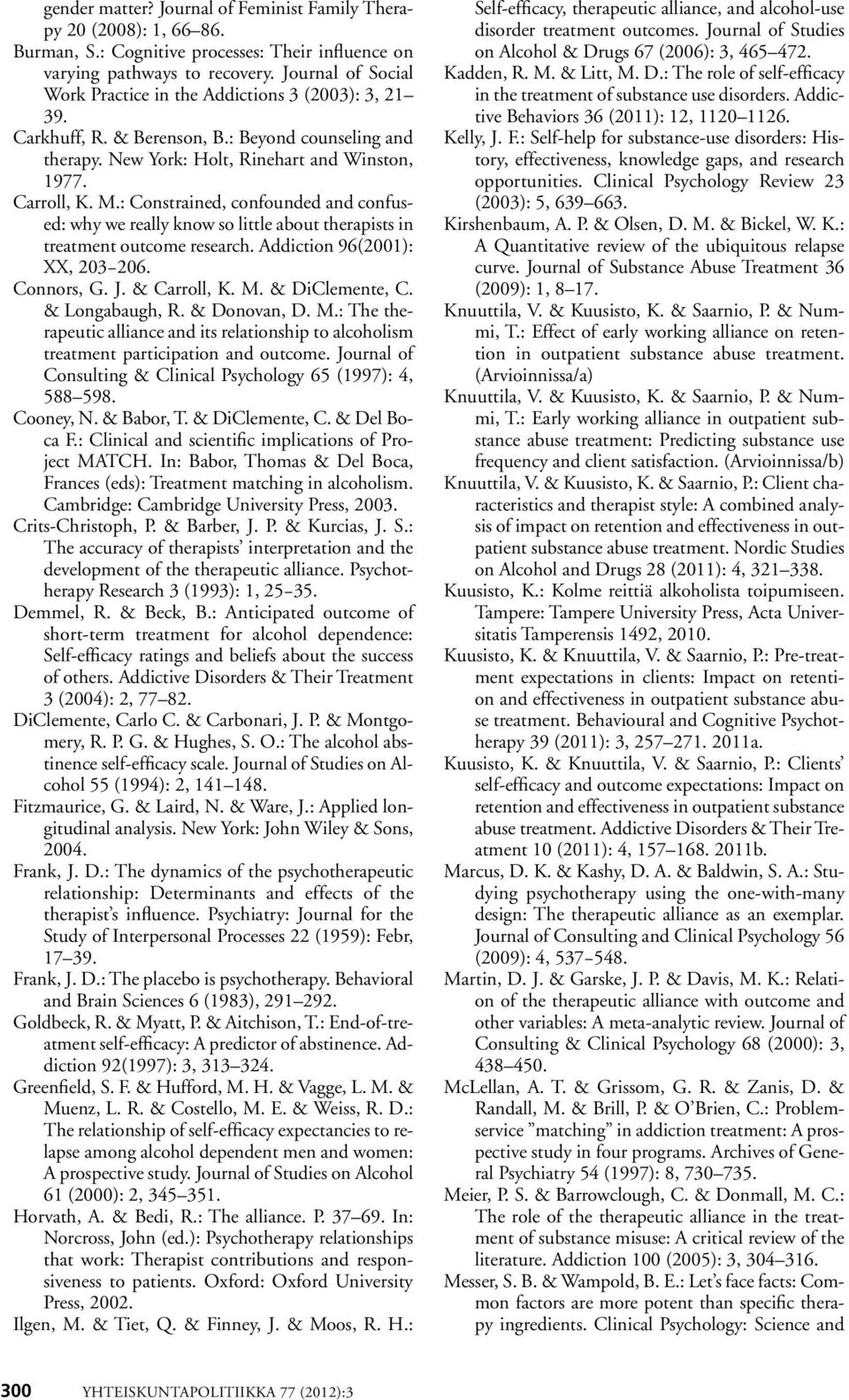 : Constrained, confounded and confused: why we really know so little about therapists in treatment outcome research. Addiction 96(2001): XX, 203 206. Connors, G. J. & Carroll, K. M. & DiClemente, C.