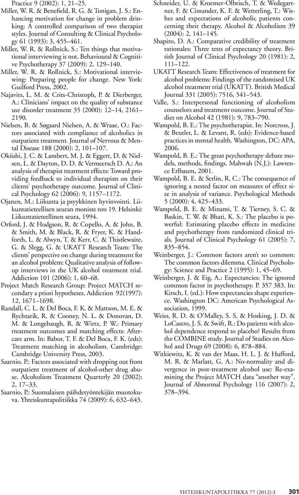 Behavioural & Cognitive Psychotherapy 37 (2009): 2, 129 140. Miller, W. R. & Rollnick, S.: Motivational interviewing: Preparing people for change. New York: Guilford Press, 2002. Najavits, L. M. & Crits-Christoph, P.